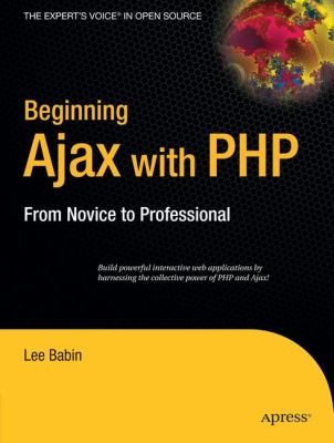 Beginning AJAX with PHP : Build Powerful Interactive Web Appications by Harnessing the Colletive Power of PHP and AJAX!