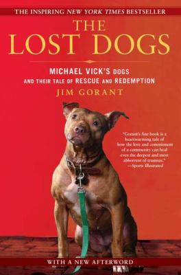The Lost Dogs : Michael Vick's Dogs and Their Tale of Rescue and Redemption