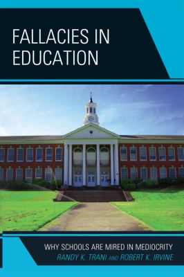 Fallacies in Education : Why Schools Are Mired in Mediocrity