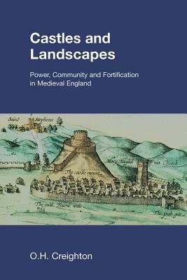 Castles and Landscapes : Power, Community and Fortification in Medieval England