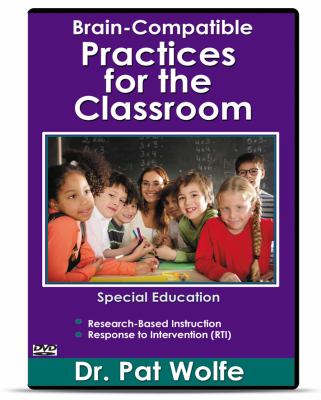 Brain-Compatible Practices for the Classroom : Special Education