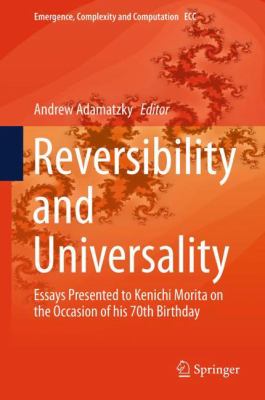 Reversibility and Universality : Essays Presented to Kenichi Morita on the Occasion of His 70th Birthday