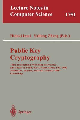 Public Key Cryptography : Third International Workshop on Practice and Theory in Public Key Cryptosystems, PKC 2000, Melbourne, Victoria, Australia, January 2000, Proceedings
