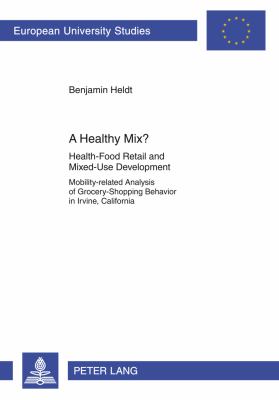 A Healthy Mix? : Health-Food Retail and Mixed-Use Development- Mobility-Related Analysis of Grocery-Shopping Behavior in Irvine, California