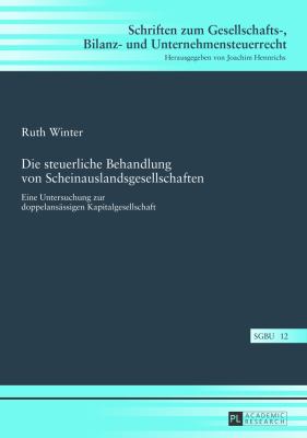 Die Steuerliche Behandlung Von Scheinauslandsgesellschaften : Eine Untersuchung Zur Doppelansaessigen Kapitalgesellschaft