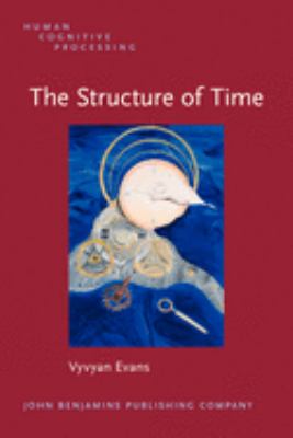 The Structure of Time : Language, Meaning and Temporal Cognition