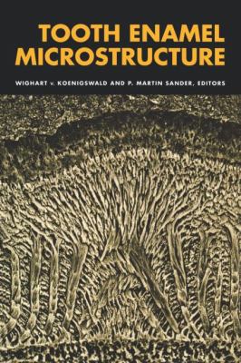 Tooth Enamel Microstructure : Proceedings of the Enamel Microstructure Workshop, University of Bonn, Andernach, Rhine, 24-28 July 1994