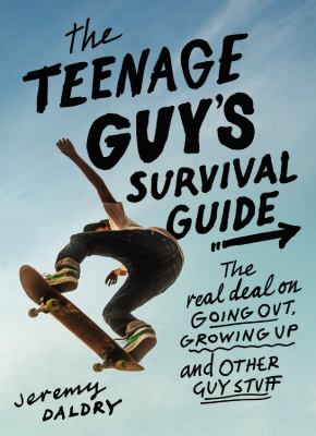 The Teenage Guy's Survival Guide : The Real Deal on Going Out, Growing up, and Other Guy Stuff