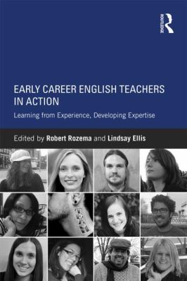 Early Career English Teachers in Action : Learning from Experience, Developing Expertise