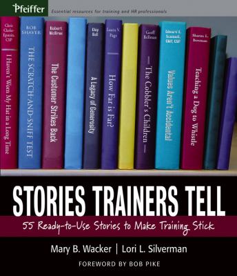 Stories Trainers Tell : 55 Ready-To-Use Stories to Make Training Stick