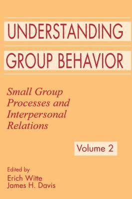Understanding Group Behavior Vol. 2 : Volume 1: Consensual Action by Small Groups; Volume 2: Small Group Processes and Interpersonal Relations