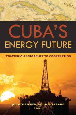 Cuba's Energy Future : Strategic Approaches to Cooperation