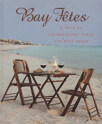 Bay Fetes : A Tour of Celebrations along the Gulf Coast