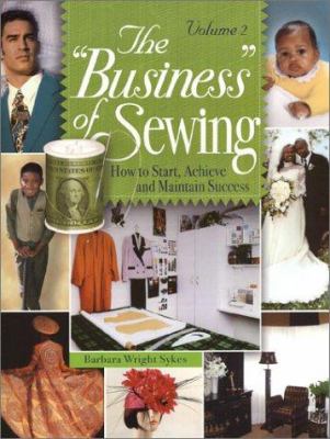 The Business of Sewing : How to Start, Achieve and Maintain Success