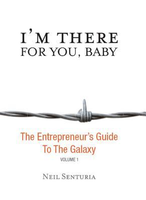 I'm There for You, Baby : The Entrepreneur's Guide to the Galaxy