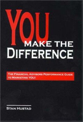 You Make the Difference : The Financial Advisors Performance Guide to Marketing You!