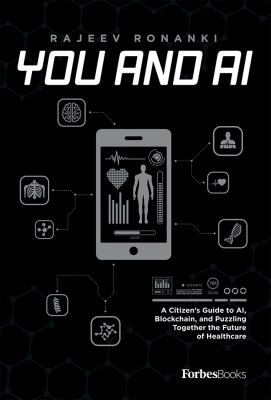 You and AI : A Citizen's Guide to AI, Blockchain, and Puzzling Together the Future of Healthcare