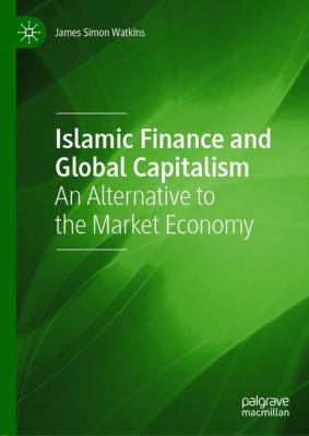 Islamic Finance and Global Capitalism : An Alternative to the Market Economy