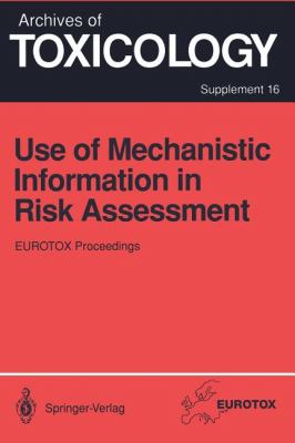 Use of Mechanistic Information in Risk Assessment : Proceedings of the 1993 EUROTOX Congress Meeting Held in Uppsala, Sweden, June 30-July 3 1993