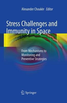 Stress Challenges and Immunity in Space : From Mechanisms to Monitoring and Preventive Strategies