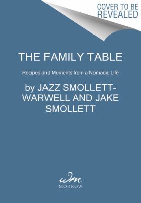 The Family Table : Recipes and Moments from a Nomadic Life