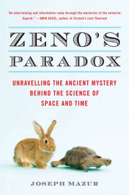 Zeno's Paradox : Unraveling the Ancient Mystery Behind the Science of Space and Time
