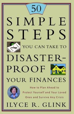 50 Simple Steps You Can Take to Disaster-Proof Your Finances : How to Plan Ahead to Protect Yourself and Your Loved Ones and Survive Any Crisis