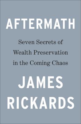 Aftermath : Seven Secrets of Wealth Preservation in the Coming Chaos
