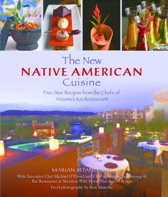 The New Native American Cuisine : Five-Star Recipes from the Chefs of Arizona's Kai Restaurant