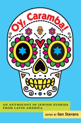 Oy, Caramba! : An Anthology of Jewish Stories from Latin America