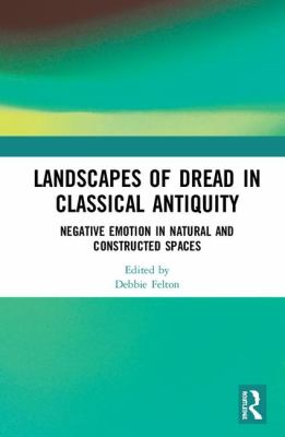 Landscapes of Dread in Classical Antiquity : Negative Emotion in Natural and Constructed Spaces