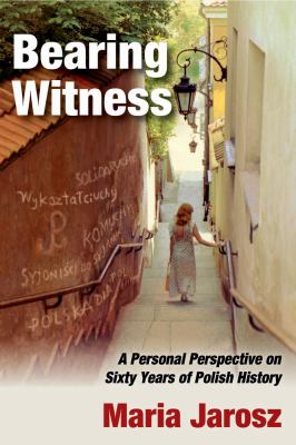 Bearing Witness : A Personal Perspective on Sixty Years of Polish History