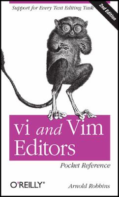 Vi and Vim Editors Pocket Reference : Support for Every Text Editing Task