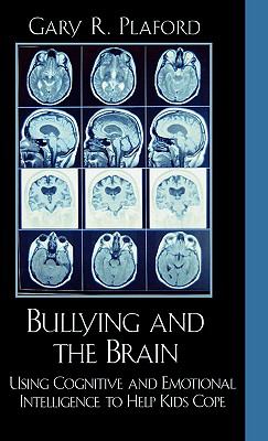 Bullying and the Brain : Using Cognitive and Emotional Intelligence to Help Kids Cope