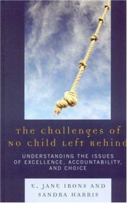 The Challenges of No Child Left Behind : Understanding the Issues of Excellence, Accountability, and Choice