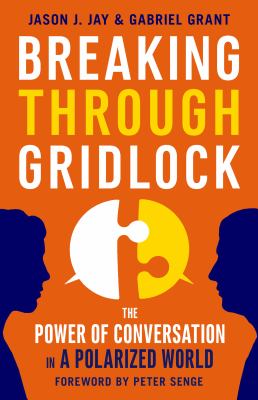 Breaking Through Gridlock : The Power of Conversation in a Polarized World