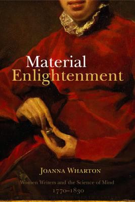 Material Enlightenment : Women Writers and the Science of Mind, 1770-1830