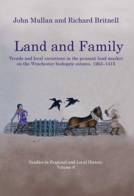 Land and Family : Trends and Local Variations in the Peasant Land Market on the Winchester Bishopric Estates, 1263-1415
