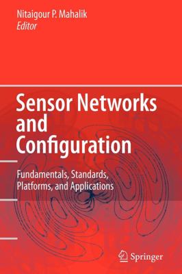 Sensor Networks and Configuration : Fundamentals, Standards, Platforms, and Applications