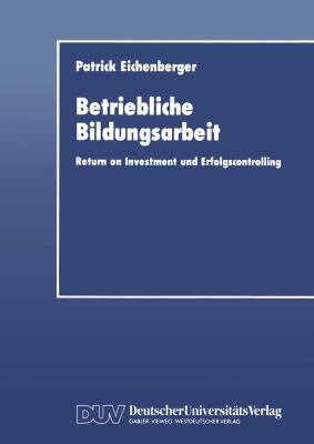 Betriebliche Bildungsarbeit : Return on Investment und Erfolgscontrolling