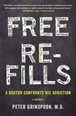 Free Refills : A Doctor Confronts His Addiction