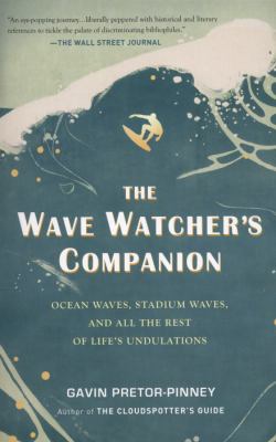 The Wave Watcher's Companion : Ocean Waves, Stadium Waves, and All the Rest of Life's Undulations