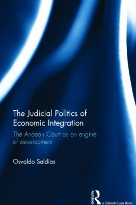 The Judicial Politics of Economic Integration : The Andean Court As an Engine of Development