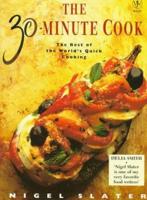 The 30-Minute Cook : The Best of the World's Quick Cooking