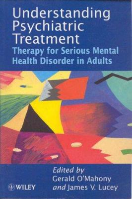Understanding Psychiatric Treatment : Therapy for Serious Mental Health Disorder in Adults