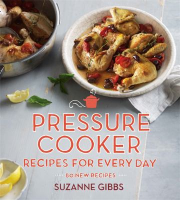 Pressure Cooker Recipes for Every Day : 80 New Recipes
