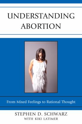 Understanding Abortion : From Mixed Feelings to Rational Thought