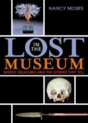 Lost in the Museum : Buried Treasures and the Stories They Tell