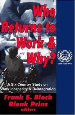 Who Returns to Work and Why? : A Six-Country Study on Work Incapacity and Reintegration International Social Security Series