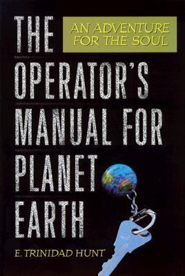 The Operator's Manual for Planet Earth : An Adventure for the Soul